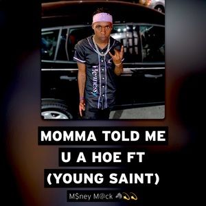 Momma Told Me U A Hoe Feat Young Saint